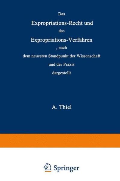 Cover for Adolar Thiel · Das Expropriations-Recht Und Das Expropriations-Verfahren Nach Dem Neuesten Standpunkt Der Wissenschaft Und Der Praxis (Paperback Book) [Softcover Reprint of the Original 1st 1866 edition] (1901)