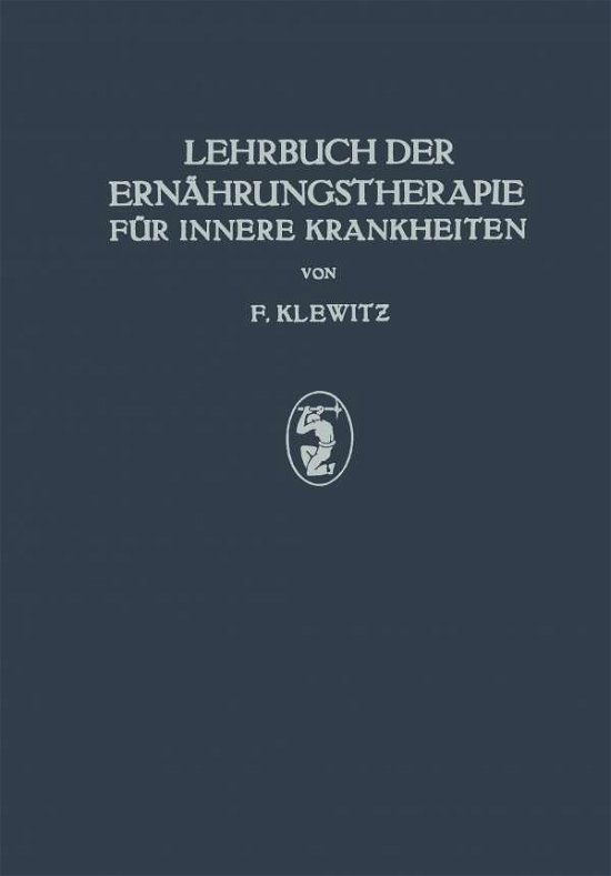 Cover for F Klewitz · Lehrbuch Der Ernahrungstherapie Fur Innere Krankheiten (Paperback Book) [Softcover Reprint of the Original 1st 1925 edition] (1925)