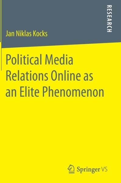Jan Niklas Kocks · Political Media Relations Online as an Elite Phenomenon (Innbunden bok) [1st ed. 2016 edition] (2016)
