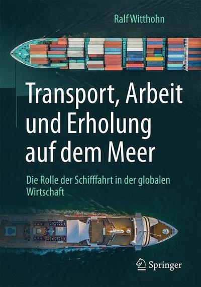 Cover for Ralf Witthohn · Transport, Arbeit Und Erholung Auf Dem Meer: Die Rolle Der Schifffahrt in Der Globalen Wirtschaft (Hardcover Book) [1. Aufl. 2019 edition] (2018)