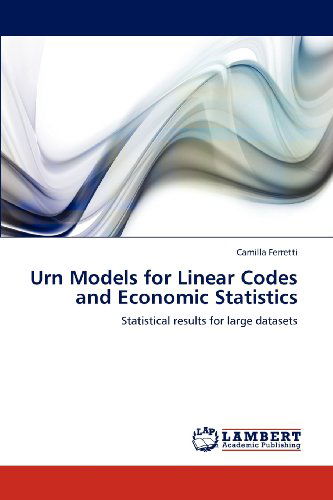 Cover for Camilla Ferretti · Urn Models for Linear Codes and Economic Statistics: Statistical Results for Large Datasets (Paperback Book) (2012)