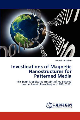 Cover for Mojtaba Ranjbar · Investigations of Magnetic Nanostructures for Patterned Media: This Book is Dedicated to Spirit of My Beloved Brother Hamid Reza Ranjbar (1986-2012) (Paperback Book) (2012)