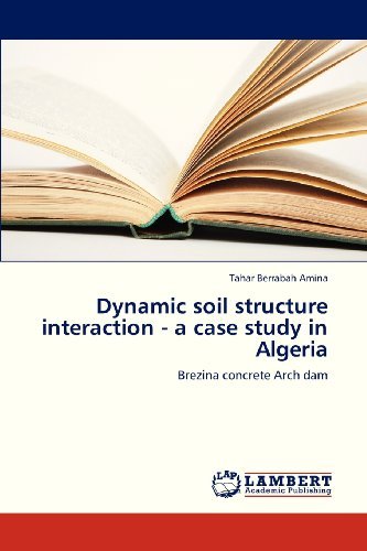 Dynamic Soil Structure Interaction - a Case Study in Algeria: Brezina Concrete Arch Dam - Tahar Berrabah Amina - Livres - LAP LAMBERT Academic Publishing - 9783659323508 - 22 janvier 2013