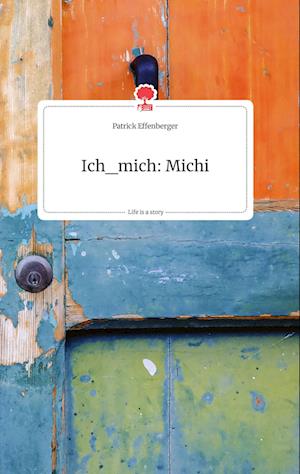 Cover for Patrick Effenberger · Ich_mich: Michi. Life is a Story - story.one (Hardcover Book) (2021)