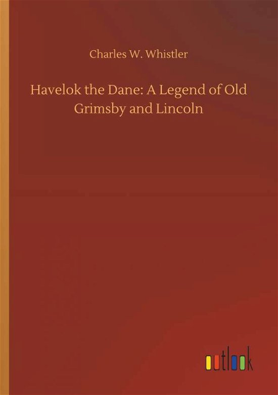 Havelok the Dane: A Legend of - Whistler - Boeken -  - 9783732653508 - 5 april 2018