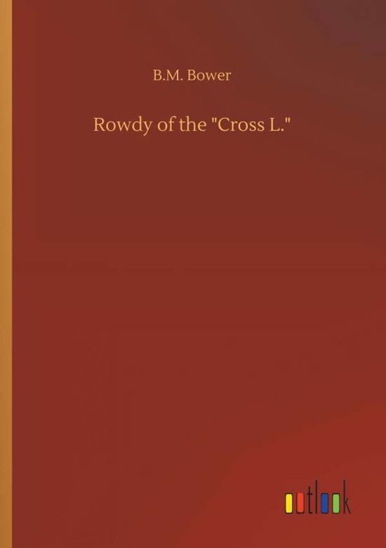 Rowdy of the "Cross L." - Bower - Kirjat -  - 9783734084508 - keskiviikko 25. syyskuuta 2019