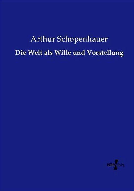 Cover for Arthur Schopenhauer · Die Welt Als Wille Und Vorstellung (Paperback Bog) [German edition] (2019)