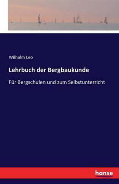 Lehrbuch der Bergbaukunde - Leo - Livres -  - 9783741138508 - 7 septembre 2023