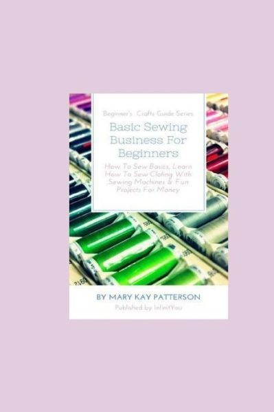 Cover for Mary Kay Patterson · Basic Sewing Business For Beginners (Paperback Book) (2018)