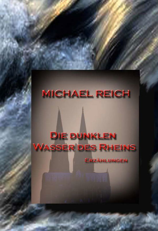 Cover for Reich · Die dunklen Wasser des Rheins (Book)