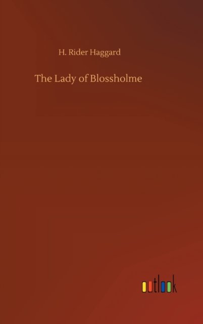 Cover for Sir H Rider Haggard · The Lady of Blossholme (Hardcover bog) (2020)