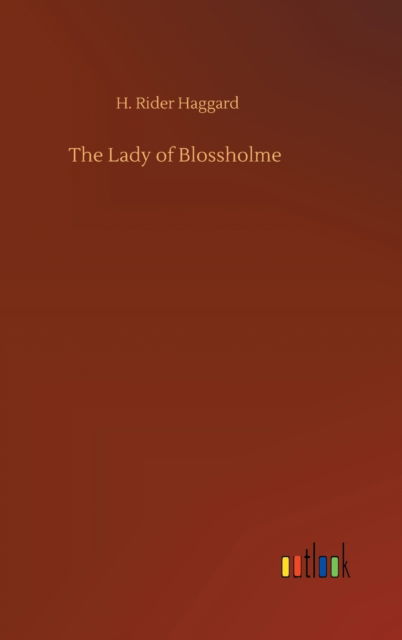 Cover for Sir H Rider Haggard · The Lady of Blossholme (Hardcover Book) (2020)