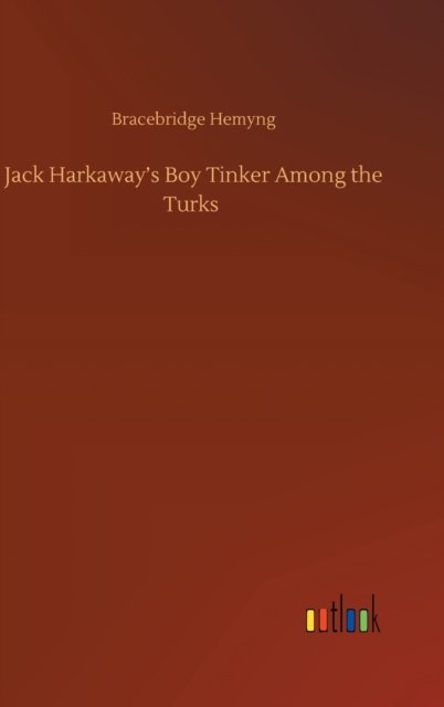 Cover for Bracebridge Hemyng · Jack Harkaway's Boy Tinker Among the Turks (Innbunden bok) (2020)