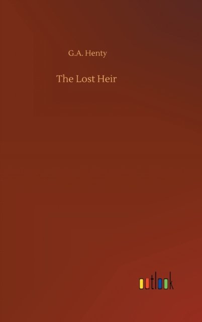Cover for G a Henty · The Lost Heir (Inbunden Bok) (2020)