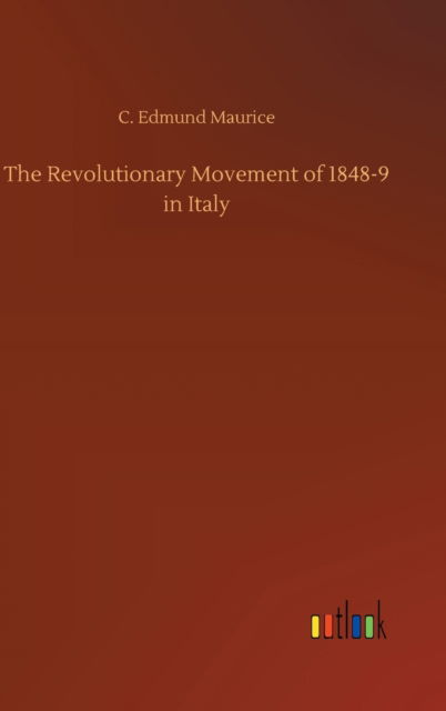 Cover for C Edmund Maurice · The Revolutionary Movement of 1848-9 in Italy (Hardcover Book) (2020)