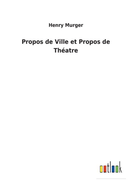 Cover for Henry Murger · Propos de Ville et Propos de Theatre (Paperback Book) (2022)