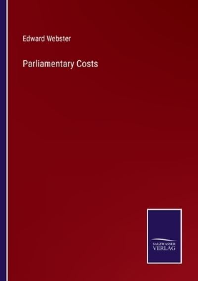 Parliamentary Costs - Edward Webster - Książki - Salzwasser-Verlag - 9783752594508 - 5 kwietnia 2022