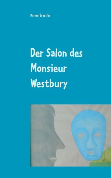 Cover for Rainer Bressler · Der Salon des Monsieur Westbury: Farce (Paperback Book) (2020)