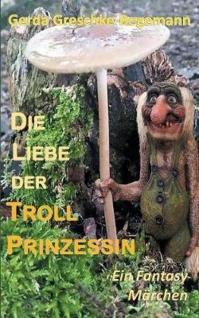 Cover for Greschke-Begemann · Die Liebe der Trollpr (Bok) (2018)