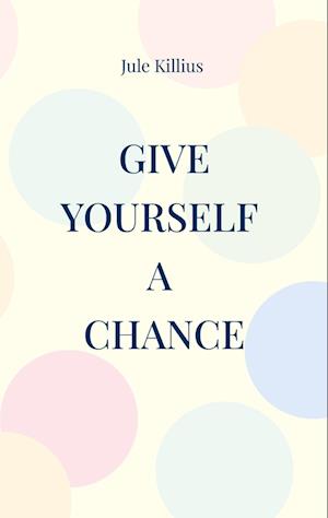 Cover for Jule Killius · Give yourself a Chance (Book) (2023)