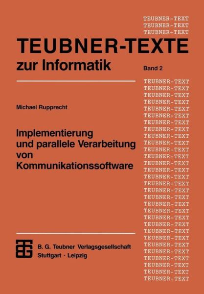 Cover for Michael Rupprecht · Implementierung Und Parallele Verarbeitung Von Kommunikationssoftware - Teubner Texte Zur Informatik (Paperback Book) (1993)