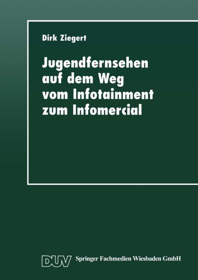 Cover for Dirk Ziegert · Jugendfernsehen Auf Dem Weg Vom Infotainment Zum Infomercial: Die Magazine &quot;elf 99&quot; Und &quot;saturday&quot; Zwischen Wende Und Wiedervereinigung (Paperback Book) [1997 edition] (1997)