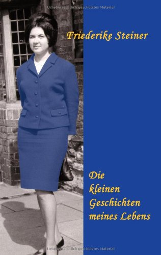 Cover for Friederike Steiner · Die Kleinen Geschichten Meines Lebens (Paperback Book) [German edition] (2009)