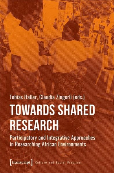 Cover for Tobias Haller · Towards Shared Research – Participatory and Integrative Approaches in Researching African Environments - Culture and Social Practice (Paperback Book) (2020)