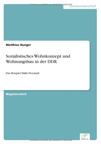 Cover for Matthias Hunger · Sozialistisches Wohnkonzept und Wohnungsbau in der DDR: Das Beispiel Halle-Neustadt (Paperback Book) [German edition] (2003)