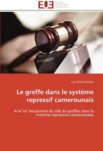 Cover for Luc Désiré Ntimba · Le Greffe Dans Le Système Repressif Camerounais: a La &quot;Re&quot; Découverte Du Rôle Du Greffier Dans La Machine Répressive Camerounaise (Paperback Bog) [French edition] (2018)