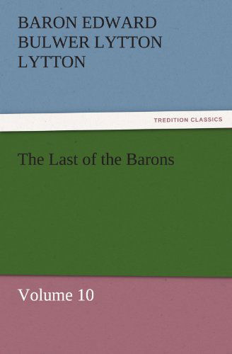 Cover for Baron Edward Bulwer Lytton Lytton · The Last of the Barons: Volume 10 (Tredition Classics) (Paperback Book) (2011)