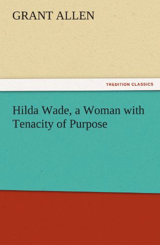 Cover for Grant Allen · Hilda Wade, a Woman with Tenacity of Purpose (Tredition Classics) (Paperback Book) (2011)