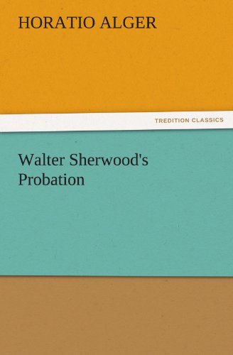 Walter Sherwood's Probation (Tredition Classics) - Horatio Alger - Books - tredition - 9783842460508 - November 22, 2011