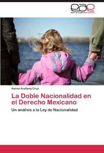 Cover for Aurea Arellano Cruz · La Doble Nacionalidad en El Derecho Mexicano: Un Análisis a La Ley De Nacionalidad (Pocketbok) [Spanish edition] (2012)