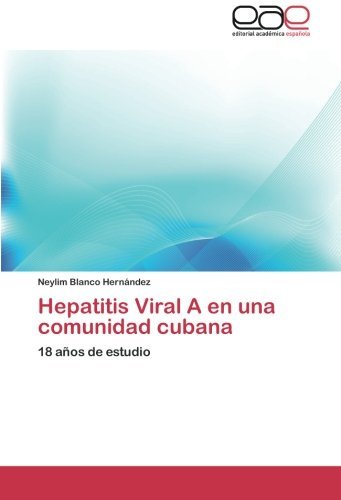 Hepatitis Viral a en Una Comunidad Cubana: 18 Años De Estudio - Neylim Blanco Hernández - Livres - Editorial Académica Española - 9783848455508 - 15 mars 2012