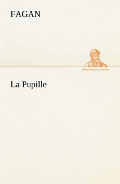 Cover for Fagan · La Pupille (Tredition Classics) (French Edition) (Taschenbuch) [French edition] (2012)