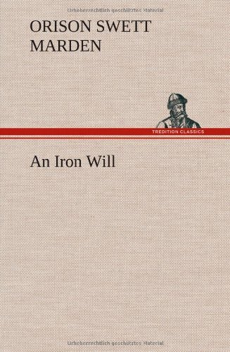 Cover for Orison Swett Marden · An Iron Will (Hardcover Book) (2013)