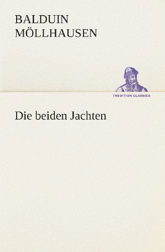 Die Beiden Jachten (Tredition Classics) (German Edition) - Balduin Möllhausen - Books - tredition - 9783849531508 - March 7, 2013