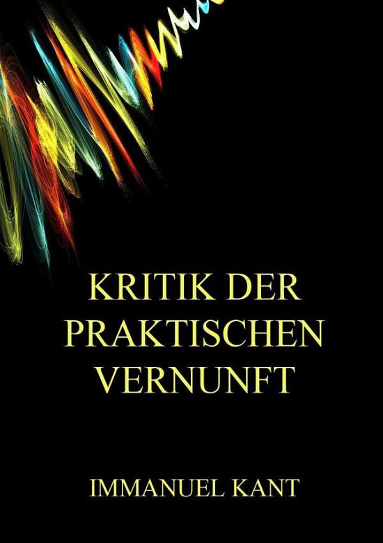 Kritik der praktischen Vernunft - Kant - Bücher -  - 9783849685508 - 