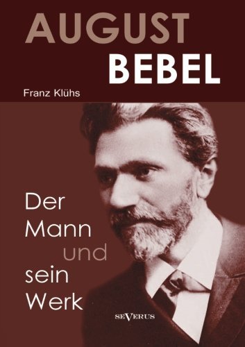 Cover for Kluhs Franz · August Bebel - Der Mann Und Sein Werk. Eine Biographie (Paperback Book) [German edition] (2013)