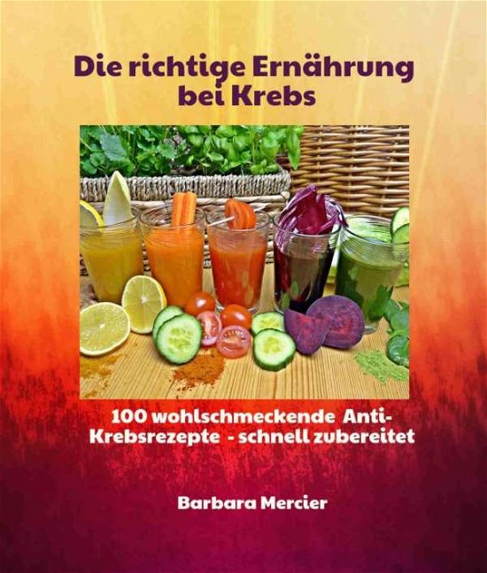 Die richtige Ernährung bei Kreb - Mercier - Bücher -  - 9783942179508 - 