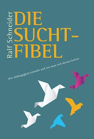 Die Suchtfibel - Ralf Schneider - Bücher - Schneider Hohengehren - 9783986490508 - 7. Oktober 2024