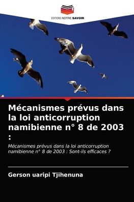 Cover for Gerson Uaripi Tjihenuna · Mecanismes prevus dans la loi anticorruption namibienne n Degrees 8 de 2003 (Paperback Book) (2021)