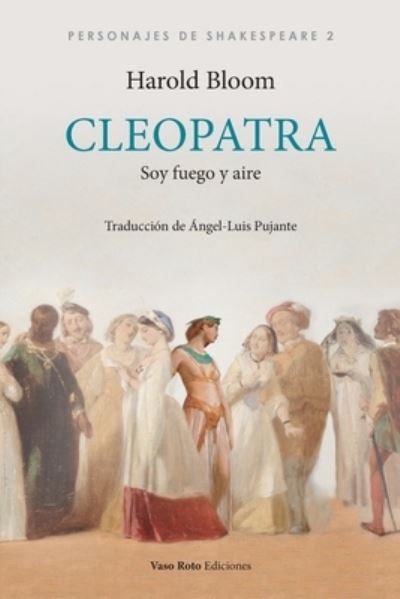 Cleopatra, soy fuego y aire - Harold Bloom - Livres - Vaso Roto Ediciones S.L - 9788412408508 - 4 juillet 2021