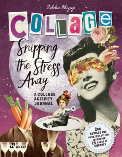 Cover for Rebeka Elizegi · Snipping the Stress Away: A Collage Activity Journal (Taschenbuch) (2023)