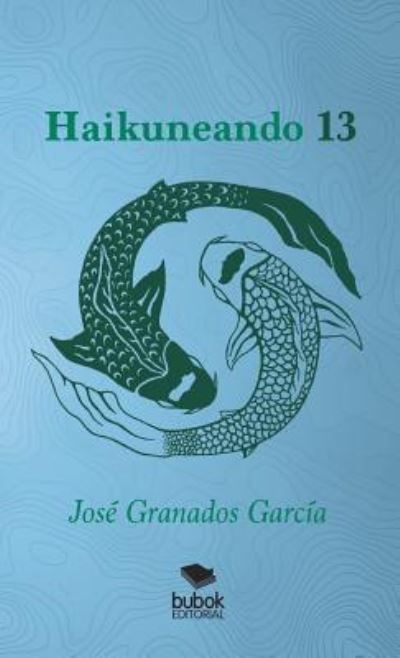 Cover for Jose Garcia Granados · Haikuneando 13 (Taschenbuch) [Revised edition] (2017)