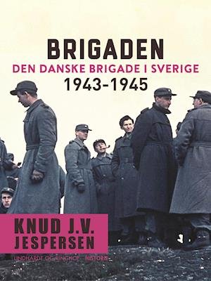 Cover for Knud J.V. Jespersen · Brigaden. Den danske Brigade i Sverige 1943-1945 (Heftet bok) [1. utgave] (2018)