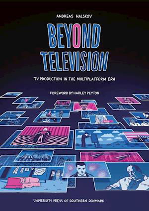 Beyond Television: TV Production in the Multiplatform Era - Andreas Halskov - Bøger - University Press of Southern Denmark - 9788740833508 - 20. februar 2021