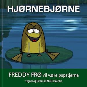 Cover for Hjørnebjørne; Freddy Frø vil være popstjerne (Bound Book) [1.º edición] (2021)