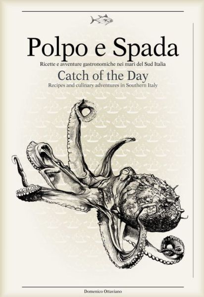 Polpo E Spada: Catch of the Day: Recipes and Culinary Adventures in Southern Italy - Maurizio Rellini - Książki - SIME Books - 9788899180508 - 2018